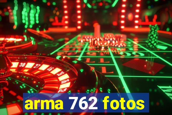 arma 762 fotos